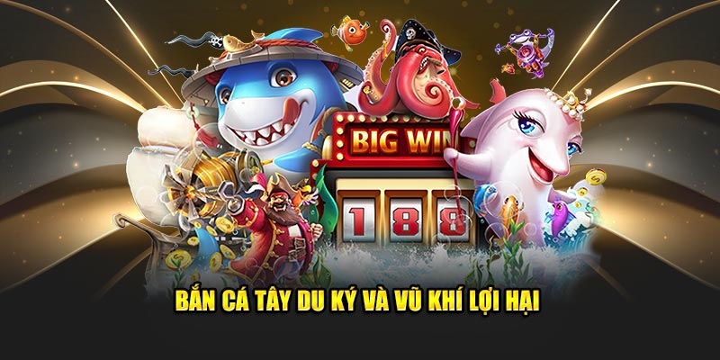 Bắn cá Tây Du Ký và vũ khí lợi hại