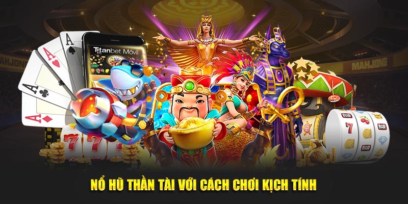 Nổ hũ Thần Tài với cách chơi kịch tính